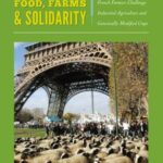 Food, Farms & Solidarity: French Farmers Challenge Industrial Agriculture and Genetically Modified Crops