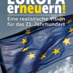 Europa erneuern!: Eine realistische Vision für das 21. Jahrhundert
