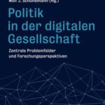 Politik in der digitalen Gesellschaft: Zentrale Problemfelder und Forschungsperspektiven