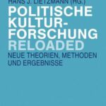 Politische Kulturforschung reloaded: Neue Theorien, Methoden und Ergebnisse
