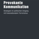Provokante Kommunikation: Strategien im politischen Umgang mit transnationalem Terrorismus