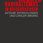 Rechtsradikalismus in Niedersachsen: Akteure, Entwicklungen und lokaler Umgang