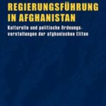 Umstrittene Regierungsführung in Afghanistan: Kulturelle und politische Ordnungsvorstellungen der afghanischen Eliten