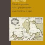 The Jesuit Mission to New France: A New Interpretation in the Light of the Earlier Jesuit Experience in Japan