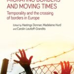 Migrating Borders and Moving Times: Temporality and the Crossing of Borders in Europe