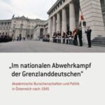 „Im nationalen Abwehrkampf der Grenzlanddeutschen“: Akademische Burschenschaften und Politik in Österreich nach 1945