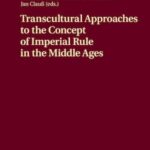 Transcultural Approaches to the Concept of Imperial Rule in the Middle Ages