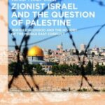 Zionist Israel and the Question of Palestine: Jewish Statehood and the History of the Middle East Conflict