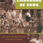 A Language of Song: Journeys in the Musical World of the African Diaspora