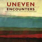 Uneven Encounters: Making Race and Nation in Brazil and the United States