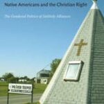 Native Americans and the Christian Right: The Gendered Politics of Unlikely Alliances
