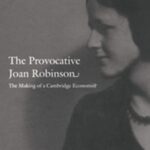 The Provocative Joan Robinson: The Making of a Cambridge Economist