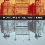 Monumental Matters: The Power, Subjectivity, and Space of India's Mughal Architecture