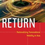 Return: Nationalizing Transnational Mobility in Asia