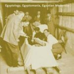 Conflicted Antiquities: Egyptology, Egyptomania, Egyptian Modernity