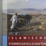 Islamische Stammesgesellschaften: Tribale Identitäten im Vorderen Orient in sozialanthropologischer Perspektive