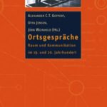 Ortsgespräche: Raum und Kommunikation im 19. und 20. Jahrhundert