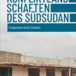 Konfliktlandschaften des Südsudan: Fragmente eines Staates