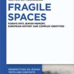 Fragile Spaces: Forays into Jewish Memory, European History and Complex Identities