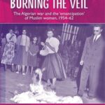Burning the veil: The Algerian war and the ‘emancipation’ of Muslim women, 1954–62