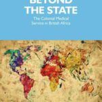 Beyond the state: The colonial medical service in British Africa