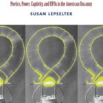 The Resonance of Unseen Things: Poetics, Power, Captivity, and UFOs in the American Uncanny