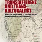 Transdifferenz und Transkulturalität: Migration und Alterität in den Literaturen und Kulturen Österreich-Ungarns