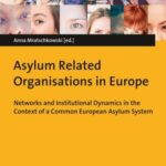 Asylum Related Organisations in Europe: Networks and Institutional Dynamics in the Context of a Common European Asylum System