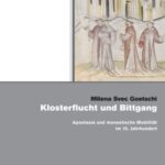 Klosterflucht und Bittgang: Apostasie und monastische Mobilität im 15. Jahrhundert