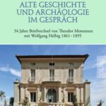 Alte Geschichte und Archäologie im Gespräch.: 34 Jahre Briefwechsel von Theodor Mommsen mit Wolfgang Helbig 1861–1895