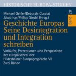 Geschichte Europas. Seine Desintegration und Integration schreiben: Vorläufer, Perzeptionen und Perspektiven der europäischen Idee. Hildesheimer Europagespräche VII. 2 Bände.