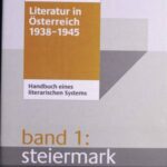 Literatur in Österreich 1938-1945 - Band 1: Steiermark: Handbuch eines literarischen Systems