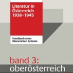 Literatur in Österreich 1938-1945 - Band 3: Oberösterreich: Handbuch eines literarischen Systems
