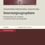Internetgeographien: Beobachtungen zum Verhältnis von Internet, Raum und Gesellschaft