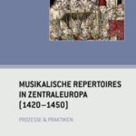 Musikalische Repertoires in Zentraleuropa: 1420-1450 : Prozesse & Praktiken