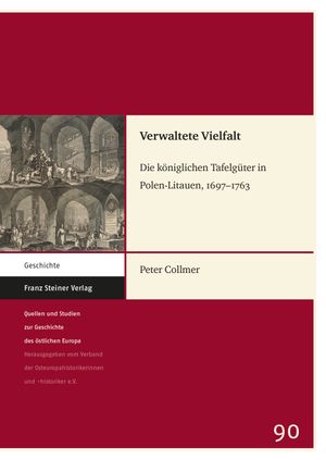 Verwaltete Vielfalt: Die königlichen Tafelgüter in Polen-Litauen, 1697–1763