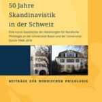50 Jahre Skandinavistik in der Schweiz: Eine kurze Geschichte der Abteilungen für Nordische Philologie an der Universität Basel und der Universität Zürich 1968-2018