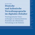 Deutsche und italienische Verwaltungssprache im digitalen Zeitalter: Textlinguistische Untersuchungen zu kommunikativen Praktiken der öffentlichen Verwaltung in der Schweiz