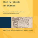 Karl der Große im Norden: Rezeption französischer Heldenepik in den altostnordischen Handschriften