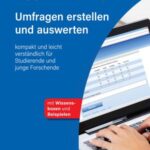 Umfragen erstellen und auswerten: kompakt und leicht verständlich für Studierende und junge Forschende