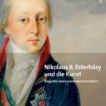 Nikolaus II. Esterházy und die Kunst: Biografie eines manischen Sammlers