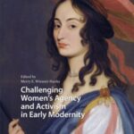 Challenging Women's Agency and Activism in Early Modernity