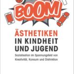 Ästhetiken in Kindheit und Jugend: Sozialisation im Spannungsfeld von Kreativität, Konsum und Distinktion
