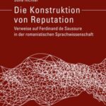 Die Konstruktion von Reputation: Verweise auf Ferdinand de Saussure in der romanistischen Sprachwissenschaft
