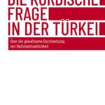 Die kurdische Frage in der Türkei: Über die gewaltsame Durchsetzung von Nationalstaatlichkeit