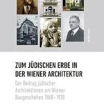 On the Jewish Legacy in Viennese Architecture: The contribution of Jewish architects to building in Vienna 1868–1938 (English)