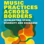 Music Practices Across Borders: (E)Valuating Space, Diversity and Exchange