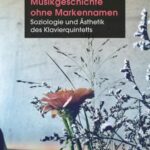 Musikgeschichte ohne Markennamen: Soziologie und Ästhetik des Klavierquintetts