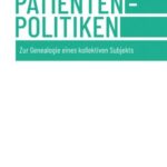 Patientenpolitiken: Zur Genealogie eines kollektiven Subjekts