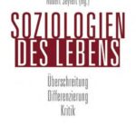 Soziologien des Lebens: Überschreitung – Differenzierung – Kritik